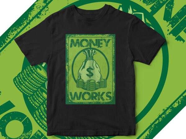 Money works, business, startup, t-shirt design, money lover, money, dollar, hustler, hustle t-shirt design, dollar t-shirt design