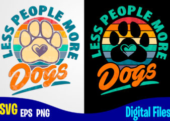 Less People More Dogs, Dog svg, Funny Dog design svg eps, png files for cutting machines and print t shirt designs for sale t-shirt design png