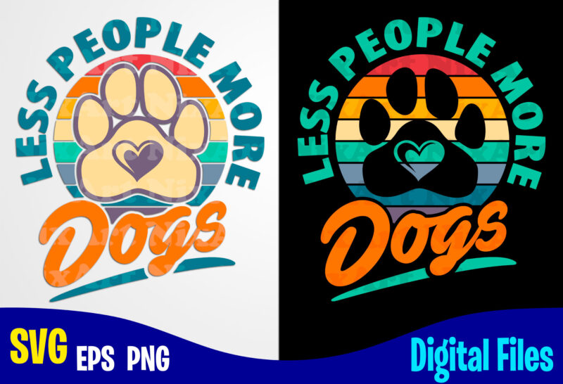 Less People More Dogs, Dog svg, Funny Dog design svg eps, png files for cutting machines and print t shirt designs for sale t-shirt design png