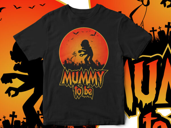 Mummy to be, it’s spooky season, halloween t-shirt design, horror, pumpkin, witch, fall season, happy halloween, cool halloween design, vector t-shirt design
