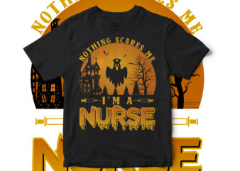 Nothing Scares me I am Nurse, Believe in the magic of Halloween, Halloween, Halloween Teacher, Halloween horror, Happy Halloween, Halloween scene, Halloween vector