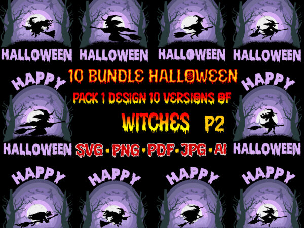 Halloween svg 10 bundle t shirt design, pack 1 design 10 versions of horror witches p2, halloween svg, spooky horror pack, bundle witche svg, bundle halloween, halloween bundle, bundles halloween svg
