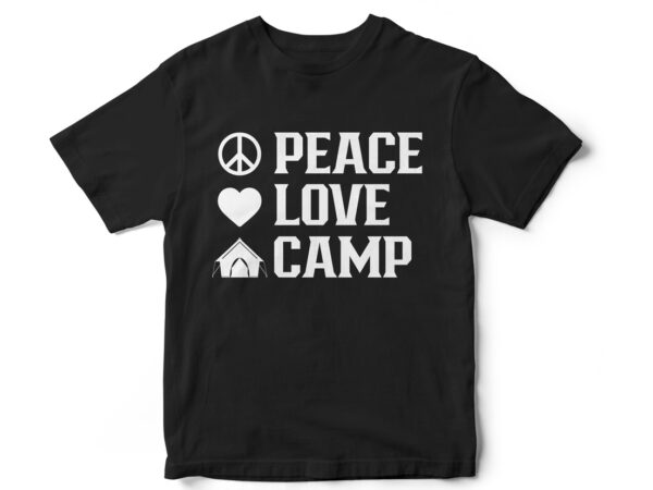 Peace love camp, camping t-shirt design, campers, camp vector, camping lover, vector t-shirt
