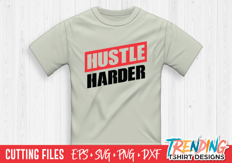 Hustle Harder SVG T-Shirt Design