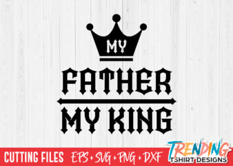 My Dad My King SVG, My Dad is My King SVG, My Dad is My King PNG