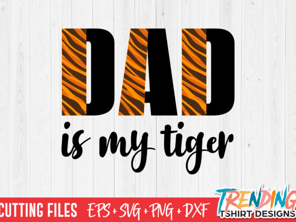 Dad is my tiger svg t-shirt design Dad is my tiger svg t-shirt design