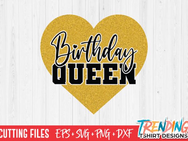 Birthday queen svg, birthday queen png t shirt template