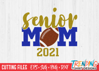 Senior American Football Mom 2021 SVG, Senior Mom 2021 SVG, Senior Mom 2021 PNG t shirt template vector