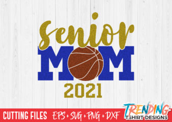 Senior Basketball Mom 2021 SVG, Senior Mom 2021 SVG, Senior Mom 2021 PNG