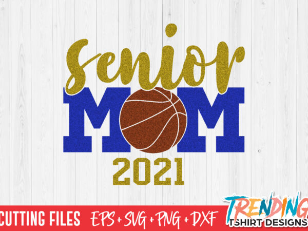 Senior basketball mom 2021 svg, senior mom 2021 svg, senior mom 2021 png t shirt template vector