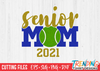 Senior Tennis Ball Mom 2021 SVG, Senior Mom 2021 SVG, Senior Mom PNG t shirt template vector