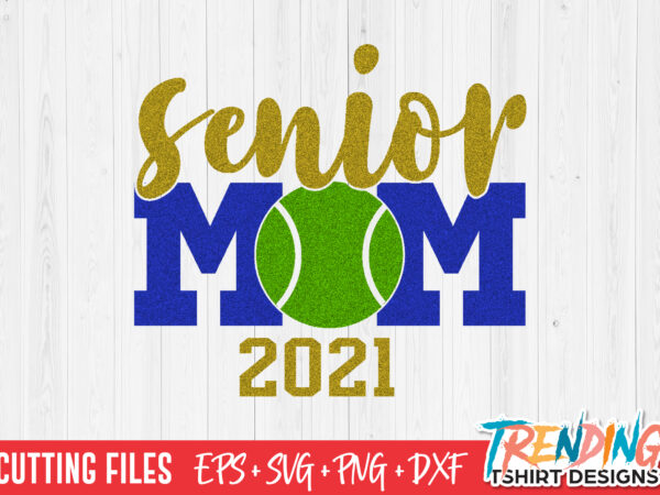 Senior tennis ball mom 2021 svg, senior mom 2021 svg, senior mom png t shirt template vector