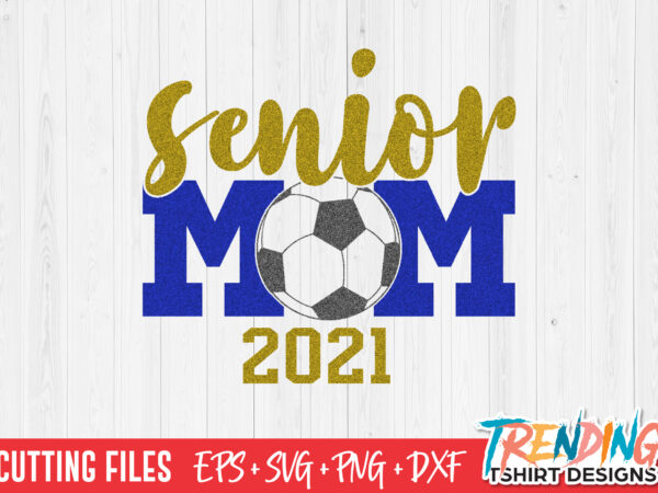 Senior soccer ball mom 2021 svg, senior mom 2021 svg, senior mom 2021 png t shirt template vector