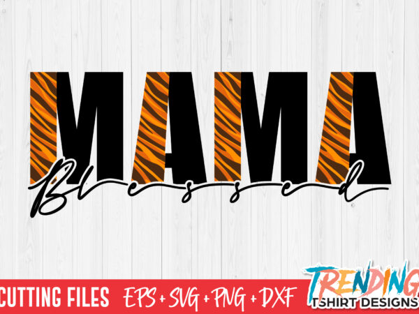 Blessed mama svg, tiger blessed mama svg, tiger mama svg t shirt template