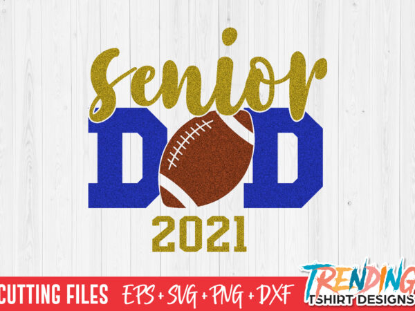 Senior american football dad 2021 svg, senior dad 2021 svg, senior dad 2021 png t shirt template vector