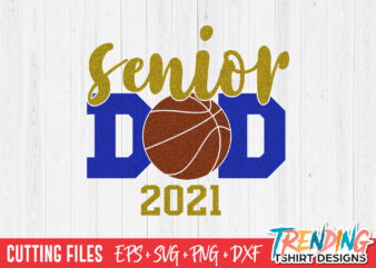Senior Basketball Dad 2021, Senior Dad 2021 SVG, Senior Dad 2021 PNG t shirt template vector