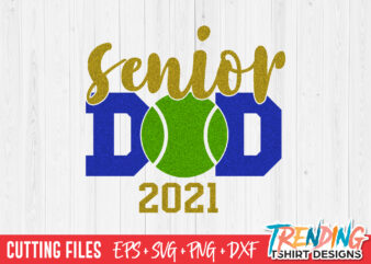 Senior Tennis Ball Dad 2021 SVG, Senior Dad 2021 SVG, Senior Dad PNG t shirt template vector