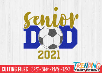 Senior Soccer Ball Dad 2021 SVG, Senior Dad SVG, Senior Dad PNG
