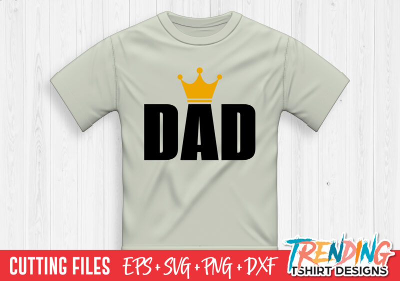 Dad SVG T-Shirt Design, Crown Dad SVG T-Shirt Design
