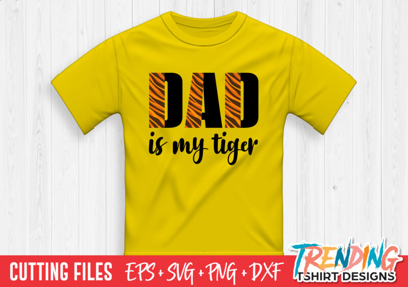 Dad Is My Tiger SVG T-Shirt Design