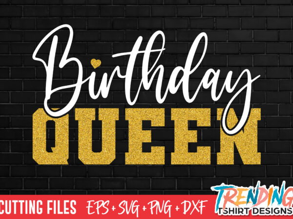 Birthday queen svg, birthday queen png t shirt template