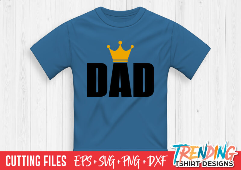 Dad SVG T-Shirt Design, Crown Dad SVG T-Shirt Design