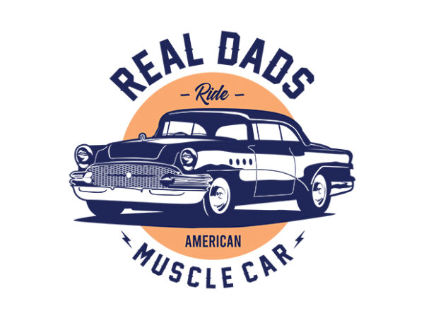 Real dads ride muscle car #1 t shirt design online