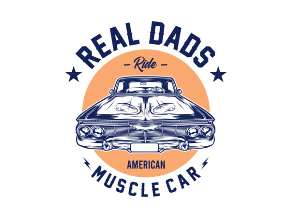 Real dads ride muscle car #2 t shirt design online