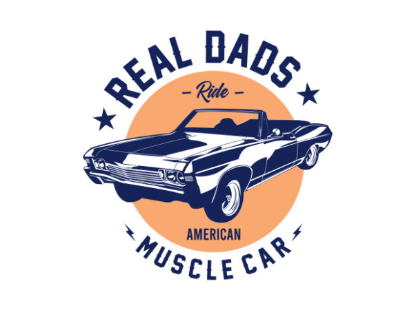 Real dads ride muscle car #3 t shirt design online
