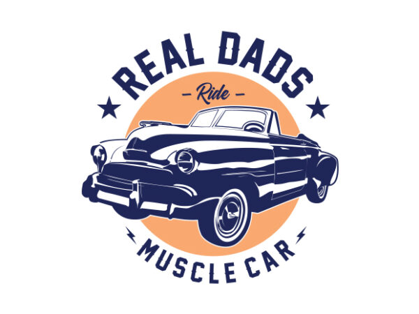 Real dads ride muscle car #4 t shirt design online