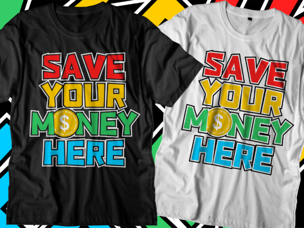 Save money dollar motivational quote t shirt design graphic vector