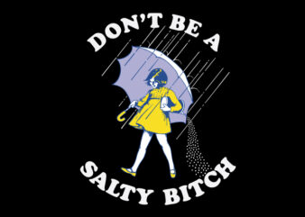 Don’t Be A Salty Bitch