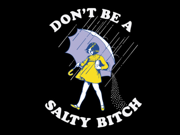 Don’t be a salty bitch t shirt vector illustration