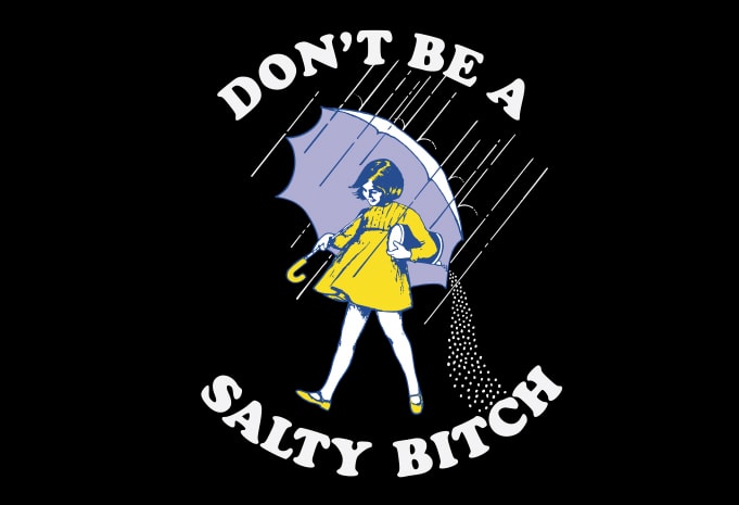 Don’t Be A Salty Bitch