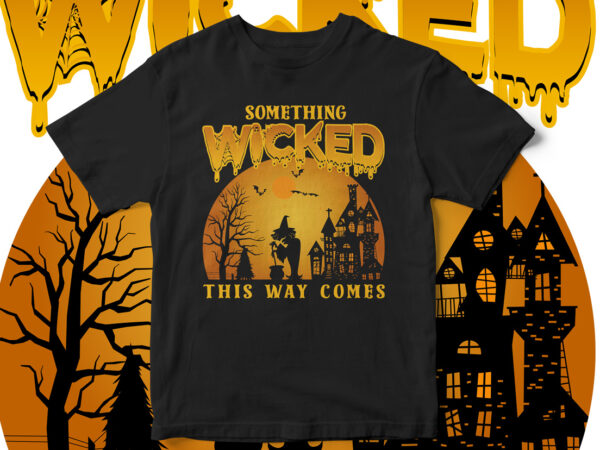 Something wicked this way comes, it’s spooky season, halloween t-shirt design, horror, pumpkin, witch, fall season, happy halloween, cool halloween design, vector t-shirt design