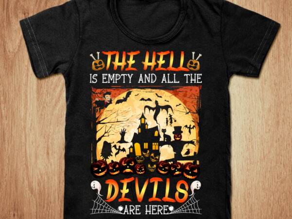 The hell is empty and all the devils for halloween t-shirt design, halloween svg, devils t shirt, devils halloween shirt, last halloween shirt, funny halloween tshirt, halloween sweatshirts & hoodies