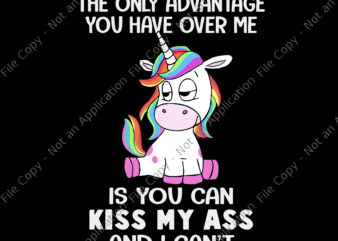 The Only Advantage You Have Over Me Svg, Is You Can Kiss My Ass And I Can’t, Unicorn vector, Funny Unicorn Quote Svg, Unicorn Svg, Unicorn vector