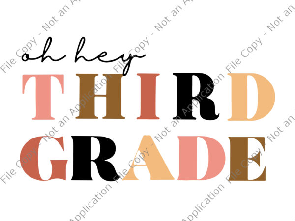 Oh hey, 3rd third grade svg, oh hey, 3rd third grade back to school, back to school svg, third grade svg t shirt design online