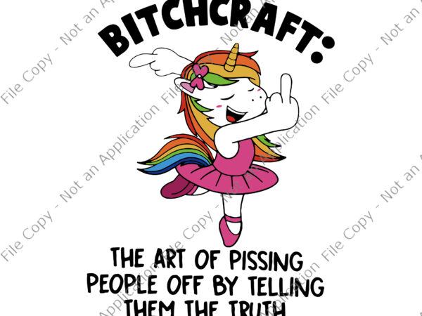 Bitchcraft: the art of pissing people off by telling them the truth svg, unicorn vector, funny unicorn quote svg, unicorn svg, unicorn vector