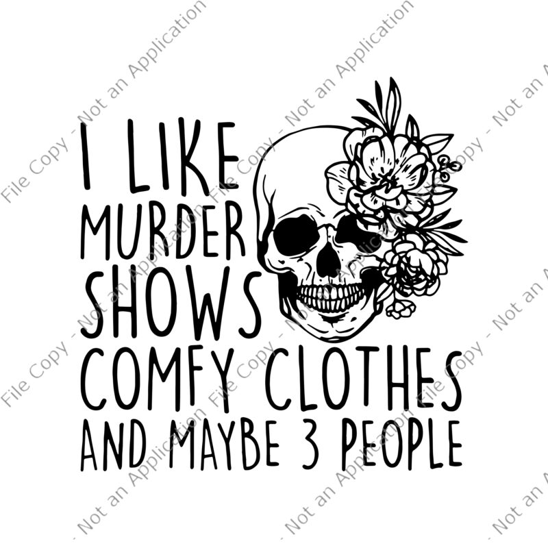 I Like Murder Shows Comfy Clothes And May Be 3 People Svg, I Like Murder Shows Comfy Clothes Skull, Skull svg, Skull funny svg