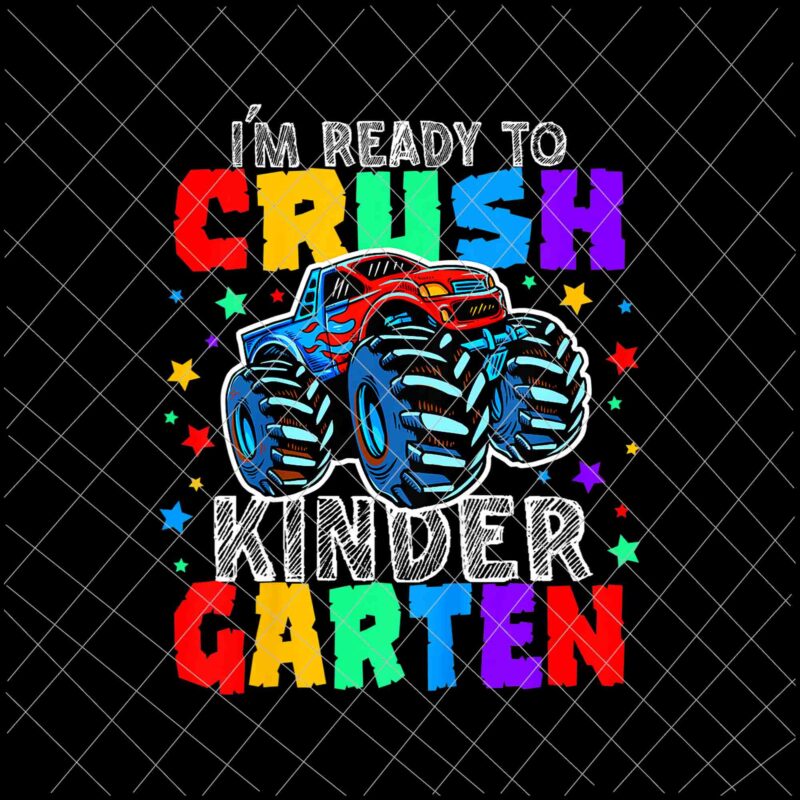I’m Ready to Crush Kindergarten Monster Truck Design Png, Monster Truck Back To School Png, Back to school Gift, Kindergarten Png