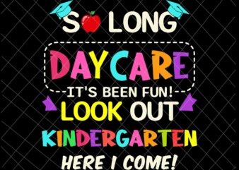 So Long Daycare It’s Been Fun Look Out Kindergarten Here I Come Svg, Pre-K Graduation Svg t shirt template vector