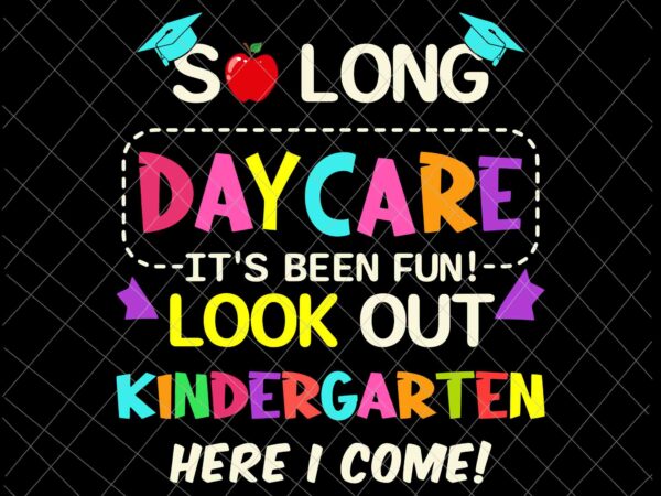 So long daycare it’s been fun look out kindergarten here i come svg, pre-k graduation svg t shirt template vector