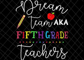 Dream Team Fifth Grade Teachers Svg, Back To School 5th Grade Svg, Team 5th Grade Svg, Fifth Grade Svg t shirt vector illustration