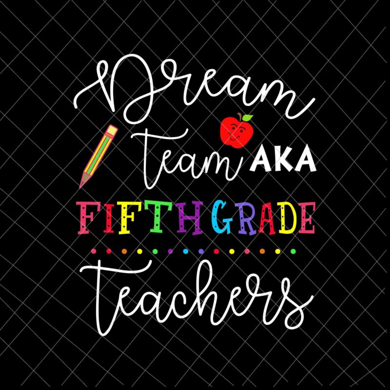 Dream Team Fifth Grade Teachers Svg, Back To School 5th Grade Svg, Team 5th Grade Svg, Fifth Grade Svg