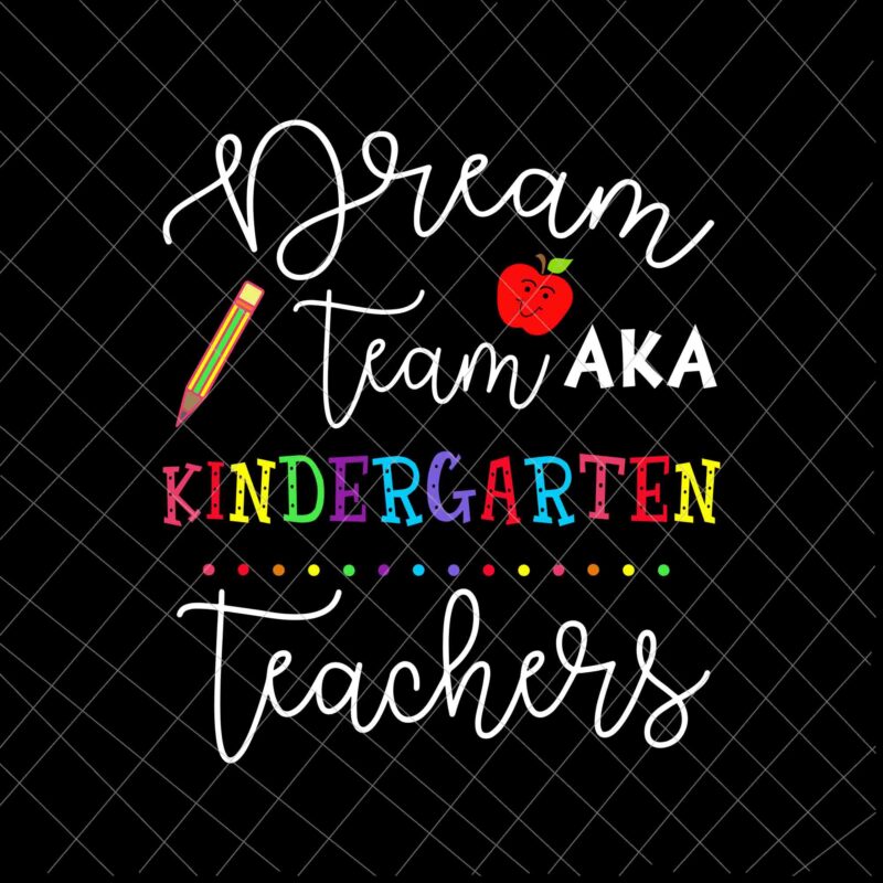 Dream Team Kindergarten Grade Teachers Svg, Back To School Kindergarten Svg, Team Kindergarten Svg, Kindergarten Svg