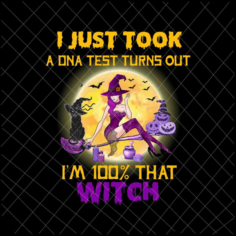 I Just Took A DNA Test Turns Out, I’m 100% That Witch Png, Witch Halloween Png, Black Cat Halloween Png, Witch Png