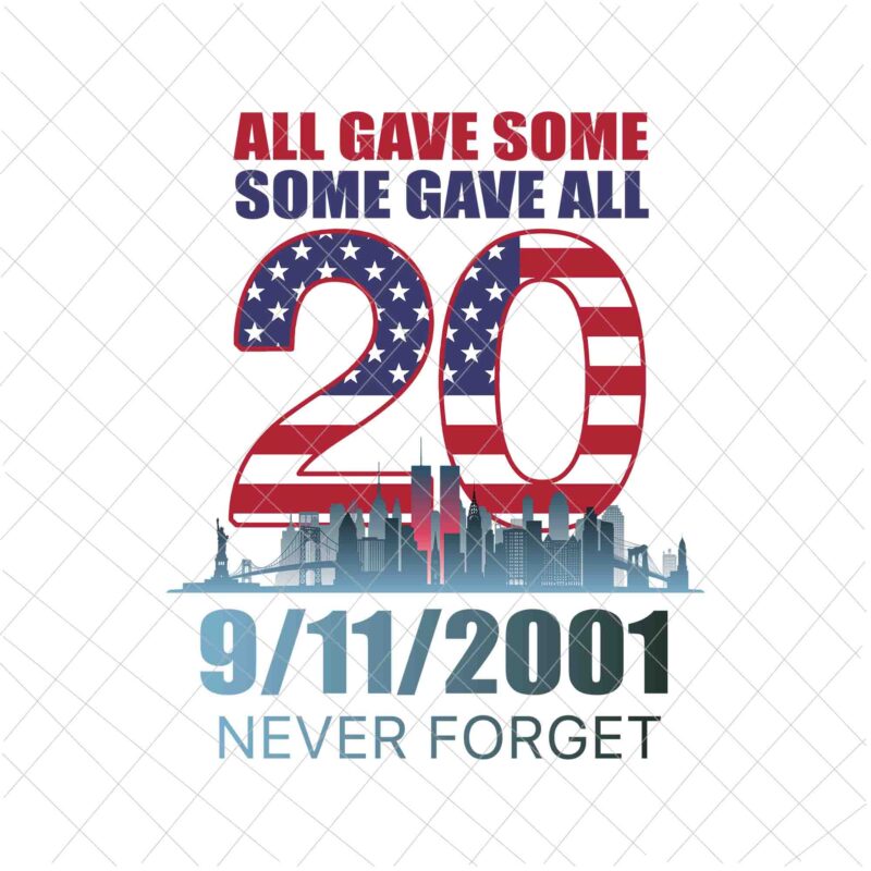 All Gave Some Some Gave All 20 Year 911 Memorial Never Forget Svg, We Will Never Forget Svg, National Day Of Remembrance Patriot Day Svg, September 11th Never Forget svg, 9/11 Svg