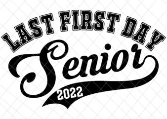 My Last First Day Senior Class Of 2022 Svg, Back to School 2022 Svg, Happy Back To School Svg t shirt designs for sale