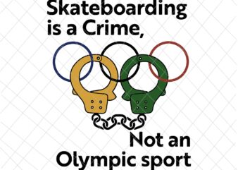 Skateboarding is a crime not an sport Svg, Olympic Sport,Skateboarding Sport,Action Sport,Olympic Rings t shirt template vector